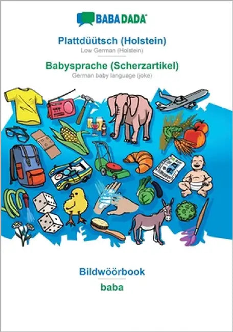 Plattdüütsch (Holstein) - Babysprache (Scherzartikel), Bildwöörbook: BABADADA Low German (Holstein) - German baby language (joke), visual dictionary by Babadada Gmbh