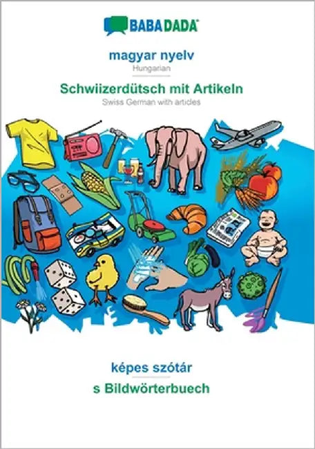 magyar nyelv - Schwiizerdütsch mit Artikeln, képes szótár: BABADADA Hungarian - Swiss German with articles, visual dictionary by Babadada Gmbh