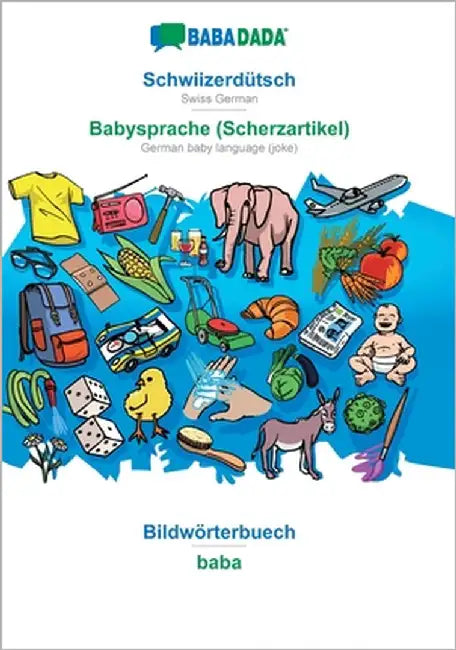 Schwiizerdütsch - Babysprache (Scherzartikel), Bildwörterbuech: BABADADA Swiss German - German baby language (joke), visual dictionary by Babadada Gmbh