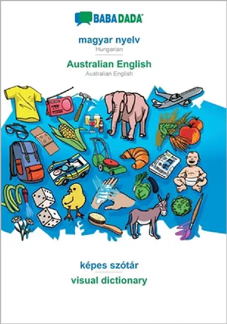 magyar nyelv - Australian English, képes szótár: BABADADA Hungarian - Australian English, visual dictionary by Babadada Gmbh