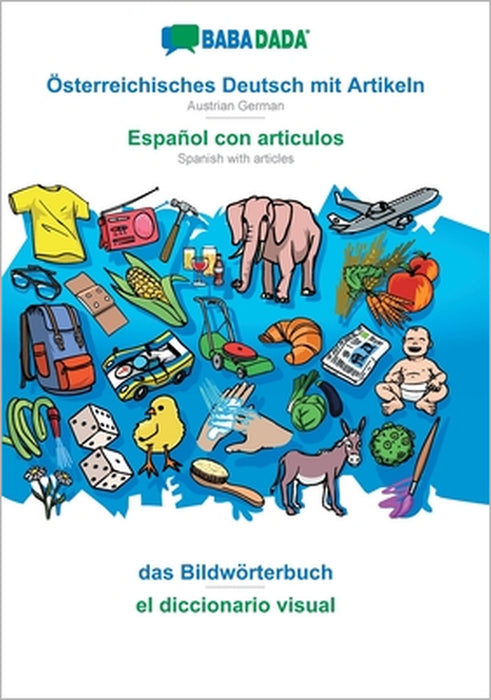 Österreichisches Deutsch mit Artikeln - Español con articulos, das Bildwörterbuch: BABADADA Austrian German with articles - Spanish with articles, vis by Babadada Gmbh