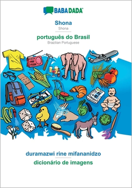 Shona - português do Brasil, duramazwi rine mifananidzo: BABADADA Shona - Brazilian Portuguese, visual dictionary by Babadada Gmbh