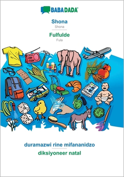 Shona - Fulfulde, duramazwi rine mifananidzo: BABADADA Shona - Fula, visual dictionary by Babadada Gmbh