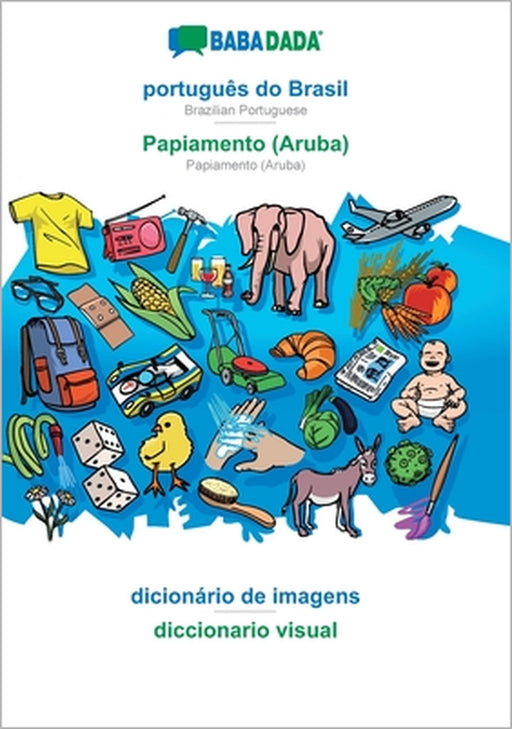 português do Brasil - Papiamento (Aruba), dicionário de imagens: BABADADA Brazilian Portuguese - Papiamento (Aruba), visual dictionary by Babadada Gmbh