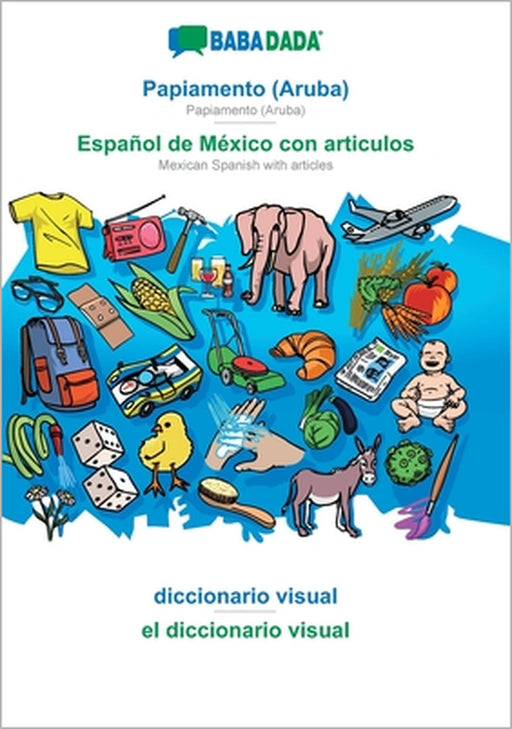 Papiamento (Aruba) - Español de México con articulos, diccionario visual: BABADADA Papiamento (Aruba) - Mexican Spanish with articles, visual dictiona by Babadada Gmbh
