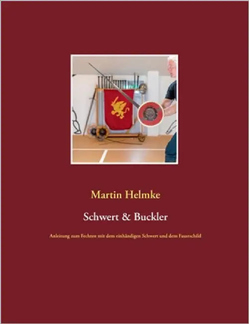 Schwert & Buckler: Anleitung zum Fechten mit dem einhändigen Schwert und dem Faustschild by Helmke, Martin
