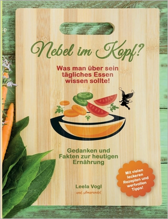 Nebel im Kopf: Was man über sein tägliches Essen wissen sollte! Gedanken und Fakten zur heutigen Ernährung by Leela Vogl, Amarandel