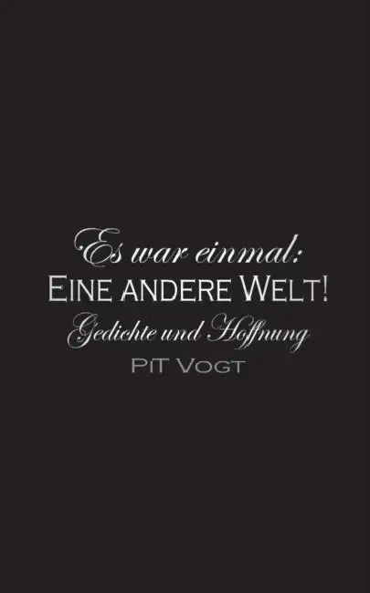 Es war einmal: eine andere Welt!: Gedichte und Hoffnung by Pit Vogt