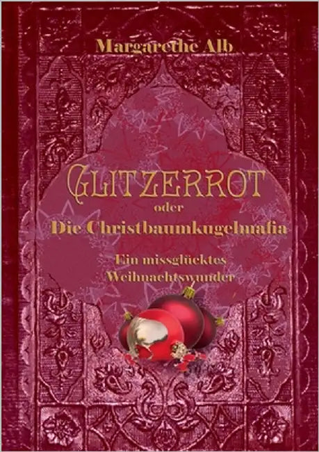 Glitzerrot oder die Christbaumkugelmafia by Alb, Margarethe
