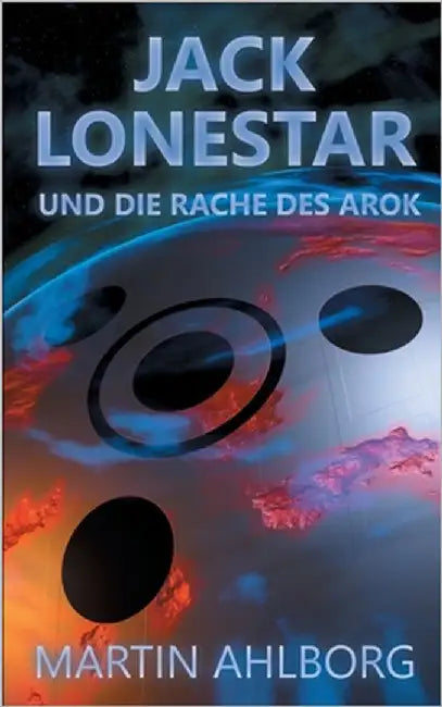 Jack Lonestar und die Rache des Arok by Ahlborg, Martin