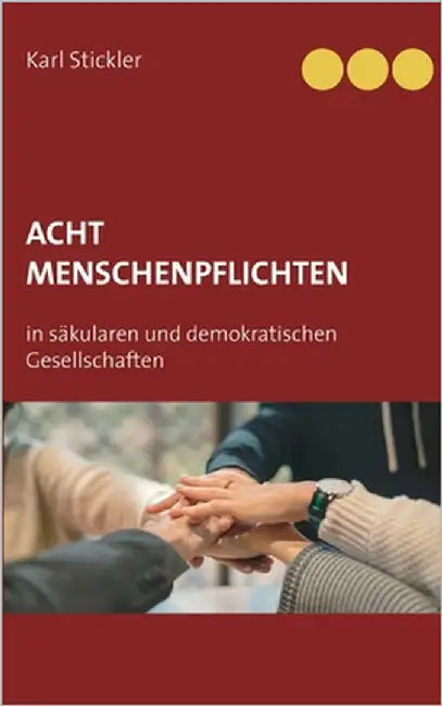 Acht Menschenpflichten in säkularen und demokratischen Gesellschaften by Stickler, Karl