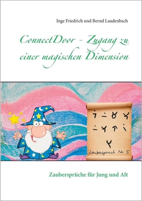 ConnectDoor - Zugang zu einer magischen Dimension: Zaubersprüche für Jung und Alt by Inge Friedrich, Bernd Laudenbach