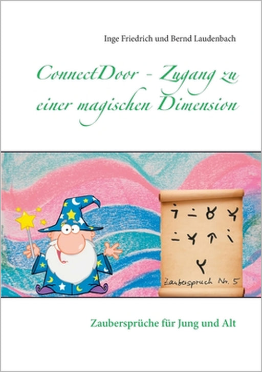 ConnectDoor - Zugang zu einer magischen Dimension: Zaubersprüche für Jung und Alt by Inge Friedrich, Bernd Laudenbach