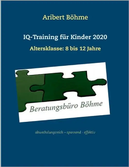 IQ-Training für Kinder 2020: Altersklasse: 8 bis 12 Jahre by Böhme, Aribert