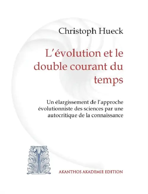 L'évolution et le double courant du temps: Un élargissement de l'approche évolutionniste des sciences par une autocritique de la connaissance by Christoph Hueck