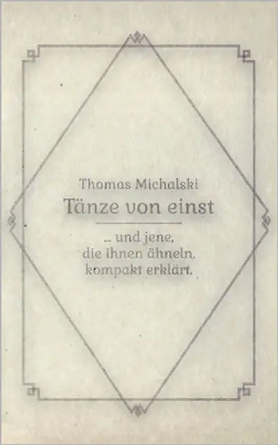 Tänze von Einst: ... und jene, die ihnen ähneln, kompakt erklärt by Michalski, Thomas