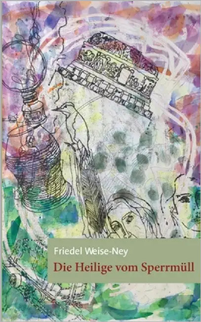 Die Heilige vom Sperrmüll by Weise-Ney, Friedel