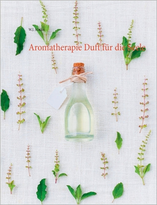 Aromatherapie Duft für die Seele by W. J. Marko