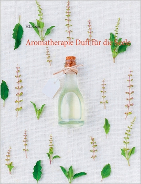Aromatherapie Duft für die Seele by W. J. Marko