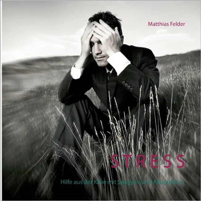 Stress: Hilfe aus der Krise mit Spagyrik und Akupunktur by Felder, Matthias