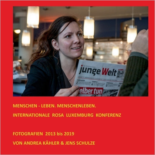 Menschen - leben. Menschenleben.: Internationale Rosa Luxemburg Konferenz by Andrea Kähler, Jens Schulze
