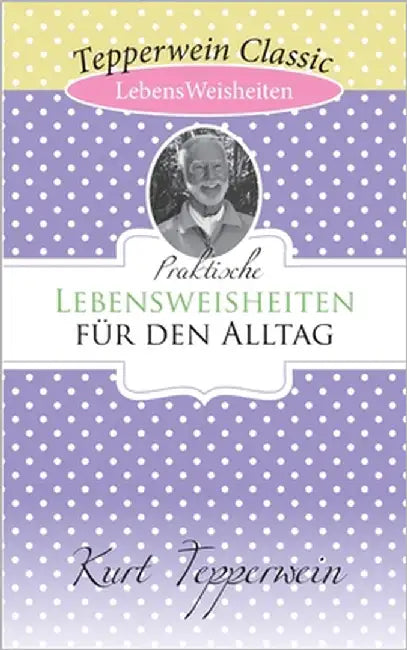 Praktische Lebensweisheiten für den Alltag by Tepperwein, Kurt