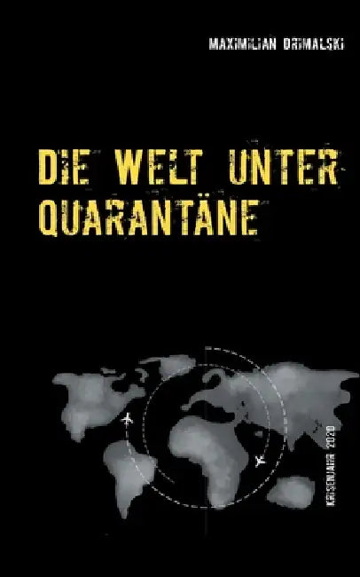 Die Welt unter Quarantäne: Krisenjahr 2020 by Maximilian Drimalski