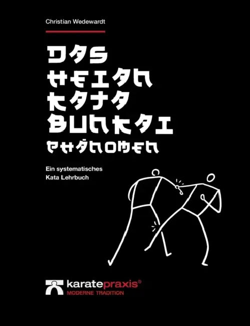 Das Heian Kata Bunkai Phänomen: Ein systematisches Kata Lehrbuch by Christian Wedewardt