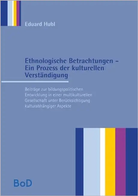 Ethnologische Betrachtungen - Ein Prozess der kulturellen Verständigung: Beiträge zur bildungspolitischen Entwicklung in einer multikulturellen Gesell by Hubl, Eduard