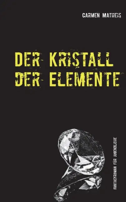 Der Kristall der Elemente by Carmen Matheis