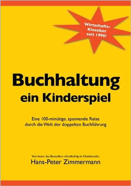 Buchhaltung, ein Kinderspiel: Eine 100-minütige, spannende Reise durch die Welt der doppelten Buchführung by Zimmermann, Hans-Peter