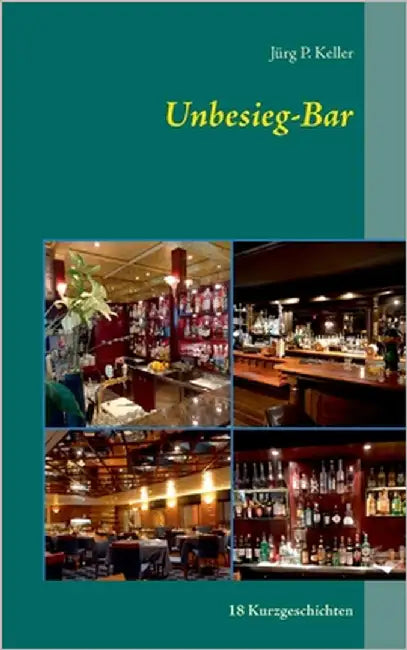 Unbesieg-Bar: 18 Kurzgeschichten by Keller, Jürg P.