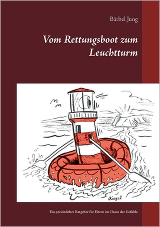 Vom Rettungsboot zum Leuchtturm: Ein persönlicher Ratgeber für Eltern im Chaos der Gefühle by Bärbel Jung