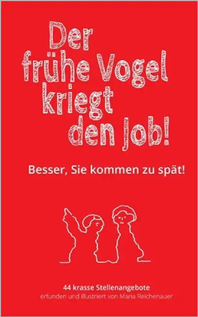 Der frühe Vogel kriegt den Job!: Besser, Sie kommen zu spät! by Reichenauer, Maria