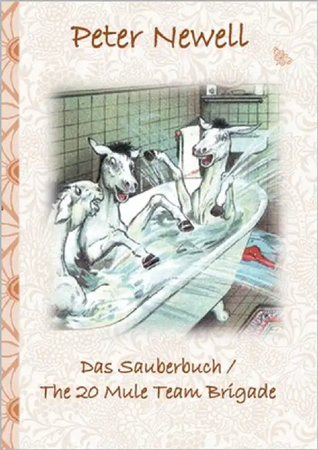 Das Sauberbuch / The 20 Mule Team Brigade: Kinderbuch, englisch und deutsch, farbig illustriert, Geschenk, Geburtstag, Weihnachten, Ostern, Bilderbuch by Newell, Peter