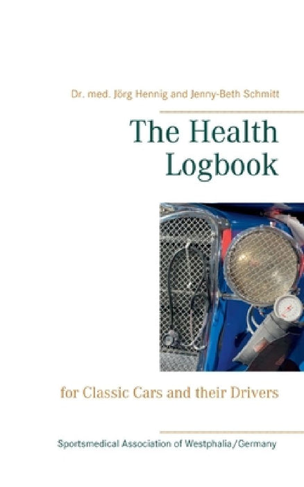 The Health Logbook: for Classic Cars and their Drivers by Med Jörg Hennig