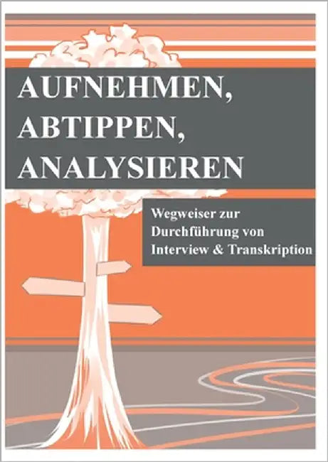 Aufnehmen, Abtippen, Analysieren: Wegweiser zur Durchführung von Interview und Transkription by Claussen, Jens