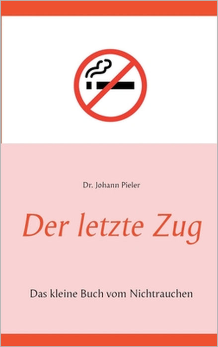 Der letzte Zug: Das kleine Buch vom Nichtrauchen by Johann Pieler