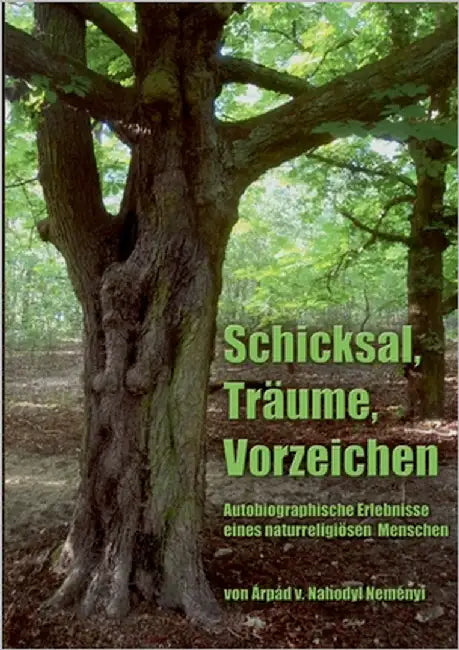 Schicksal, Träume, Vorzeichen: Autobiographische Erlebnisse eines naturreligiösen Menschen by Baron Von Nahodyl Neményi, Árpád