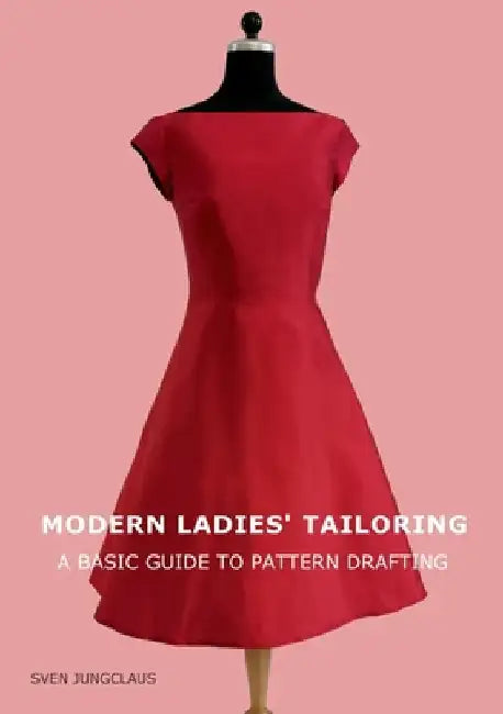 Modern Ladies' Tailoring: A basic guide to pattern drafting by Sven Jungclaus