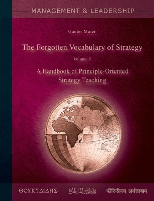 The Forgotten Vocabulary of Strategy Vol.1: A Handbook of Principle-Oriented Strategy Teaching by Gunter Maier