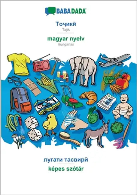 Tajik (in cyrillic script) - magyar nyelv, visual dictionary: BABADADA Tajik (in cyrillic script) - Hungarian, visual dictionary by Babadada Gmbh