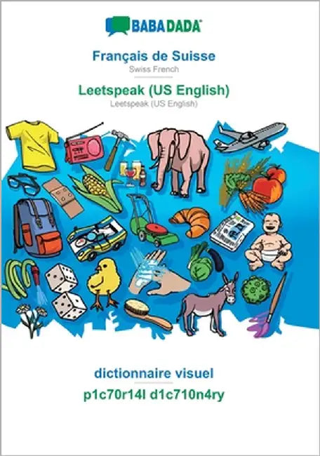 Français de Suisse - Leetspeak (US English), dictionnaire visuel: BABADADA Swiss French - Leetspeak (US English), visual dictionary by Babadada Gmbh