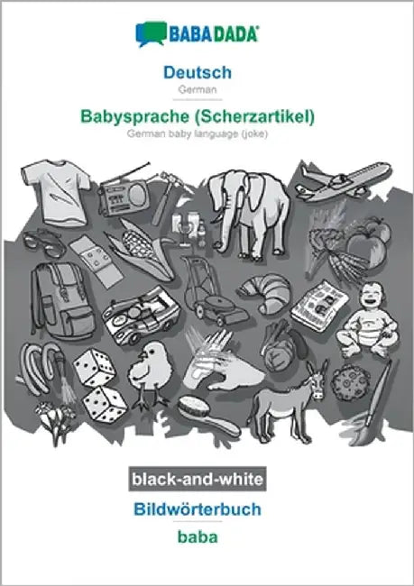 Deutsch - Babysprache (Scherzartikel), Bildwörterbuch, BW: BABADADA German - German baby language (joke), visual dictionary, BW by Babadada Gmbh