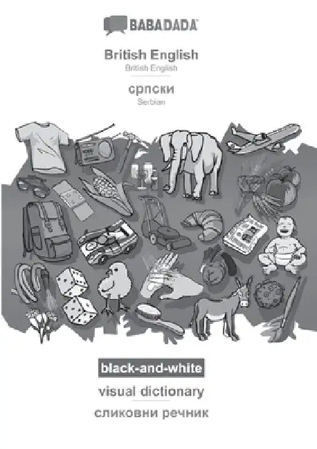 British English - Serbian (in cyrillic script), visual dictionary, BW: BABADADA British English - Serbian (in cyrillic script), visual dictionary, BW by Babadada Gmbh