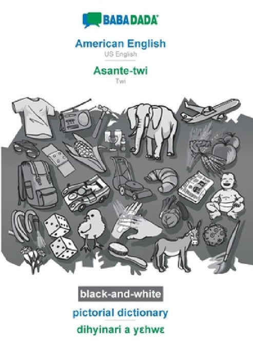 American English - Asante-twi, pictorial dictionary, BW: BABADADA US English - Twi, visual dictionary, BW by Babadada Gmbh