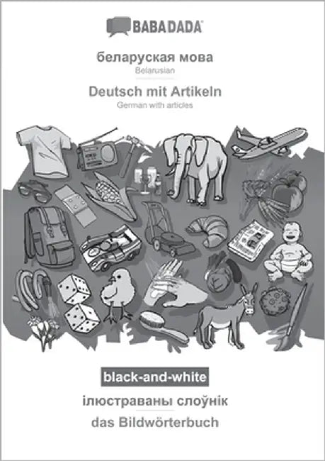 Belarusian (in cyrillic script) - Deutsch mit Artikeln, visual dictionary, BW: BABADADA Belarusian (in cyrillic script) - German with articles, visual by Babadada Gmbh