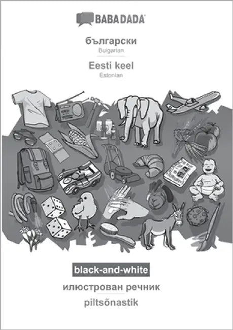 Bulgarian (in cyrillic script) - Eesti keel, visual dictionary, BW: BABADADA Bulgarian (in cyrillic script) - Estonian, visual dictionary, BW by Babadada Gmbh