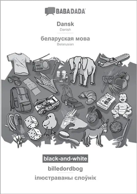 Dansk - Belarusian (in cyrillic script), billedordbog, BW: BABADADA Danish - Belarusian (in cyrillic script), visual dictionary, BW by Babadada Gmbh