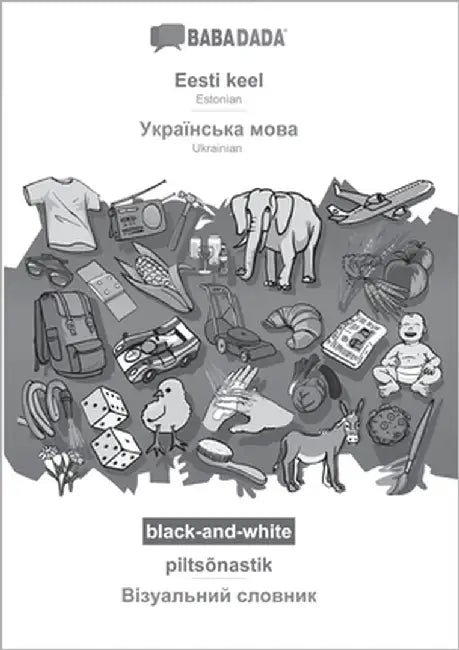 Eesti keel - Ukrainian (in cyrillic script), piltsõnastik, BW: BABADADA Estonian - Ukrainian (in cyrillic script), visual dictionary, BW by Babadada Gmbh